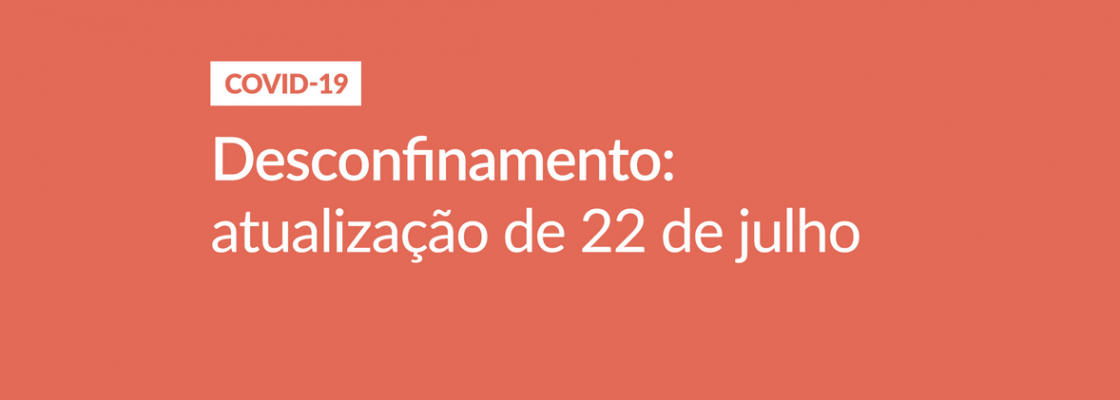 Desconfinamento: atualização a  22 de julho
