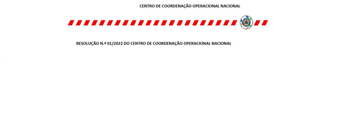 PROTEÇÃO CIVIL – RESOLUÇÃO N.º 01/2022 DO CENTRO DE COORDENAÇÃO OPERACIONAL NACIONAL