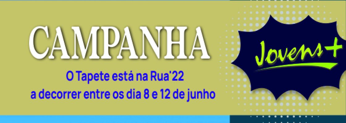 O Tapete Está na Rua’22 – Campanha Jovens +