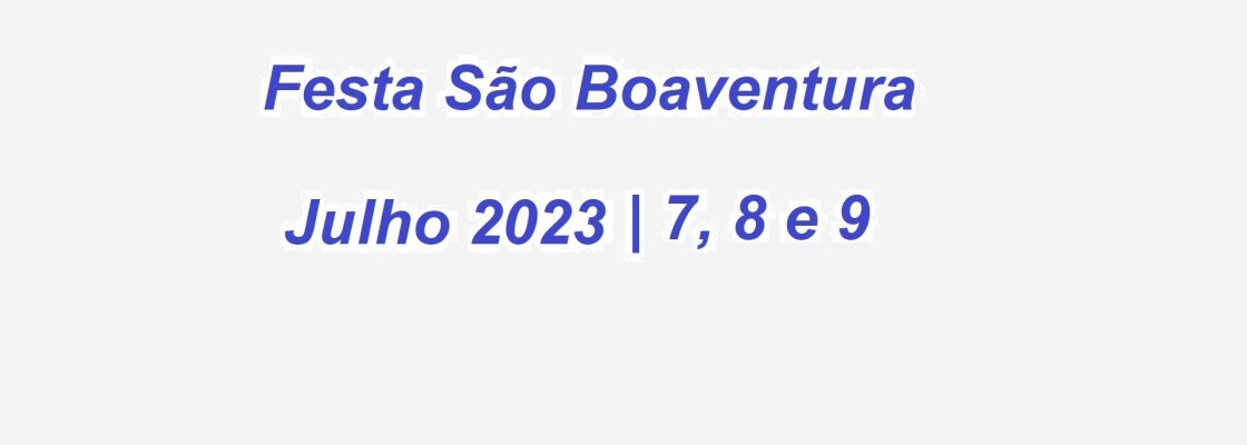 Festa São Boaventura | 7, 8 e 9 Julho 2023