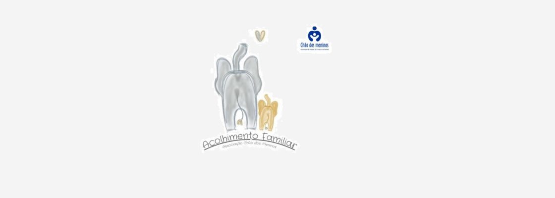 Acolhimento Familiar – Associação Chão dos Meninos