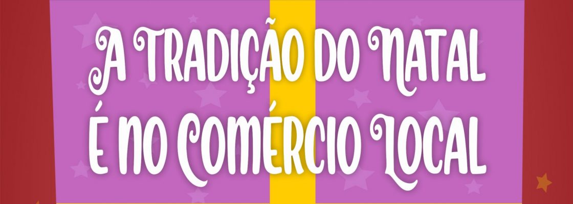 A Tradição do Natal É No Comércio Local