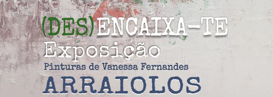 (Des)Encaixa-te | Exposição Pinturas de Vanessa Fernandes