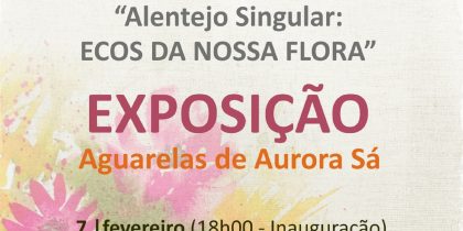 Exposição Aguarelas de Aurora Sá | “Alentejo Singular: Ecos da Nossa Flora”