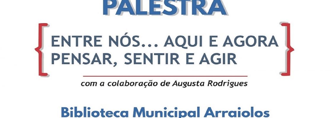 Palestra | Entre Nós… Aqui e Agora Pensar, Sentir e Agir